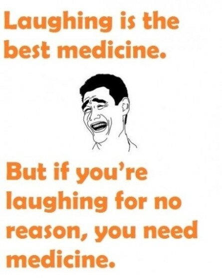 Laughing is the best medicine, but if you’re laughing for no reason you need medicine