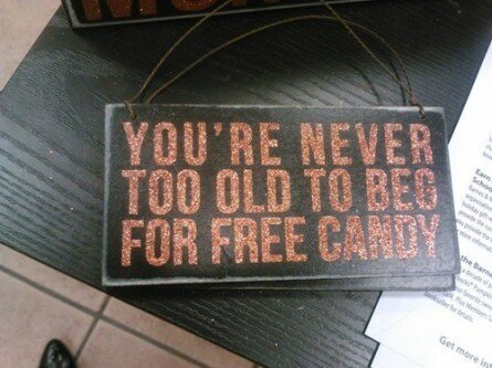 Never too old to beg for free candy